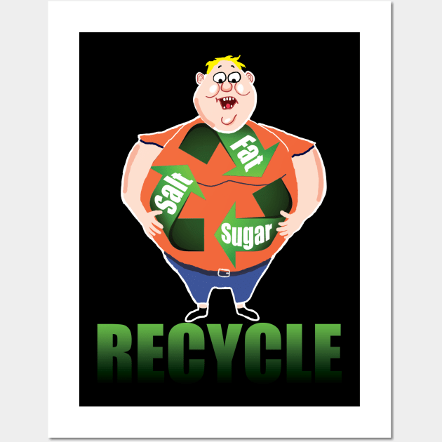 Recycle the Fat Wall Art by Sam R. England